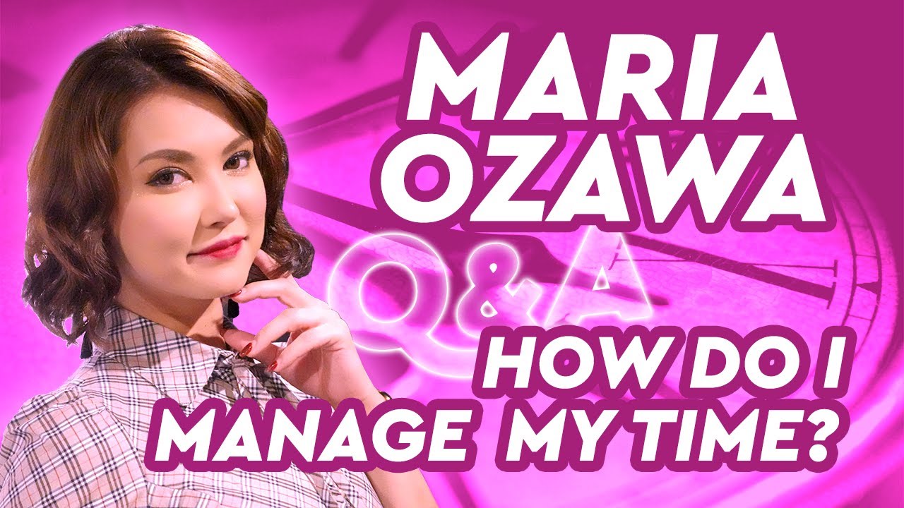 Maria Ozawa | Q&A: How Do I Manage My Time? 🕔