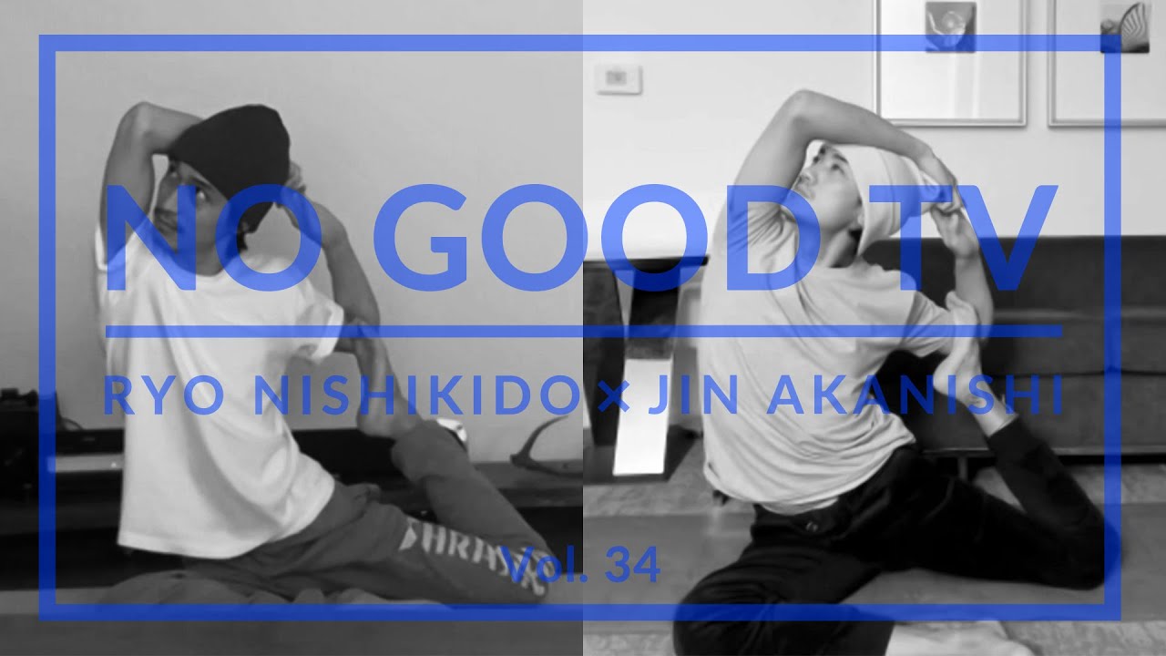 NO GOOD TV – Vol. 34 | RYO NISHIKIDO & JIN AKANISHI