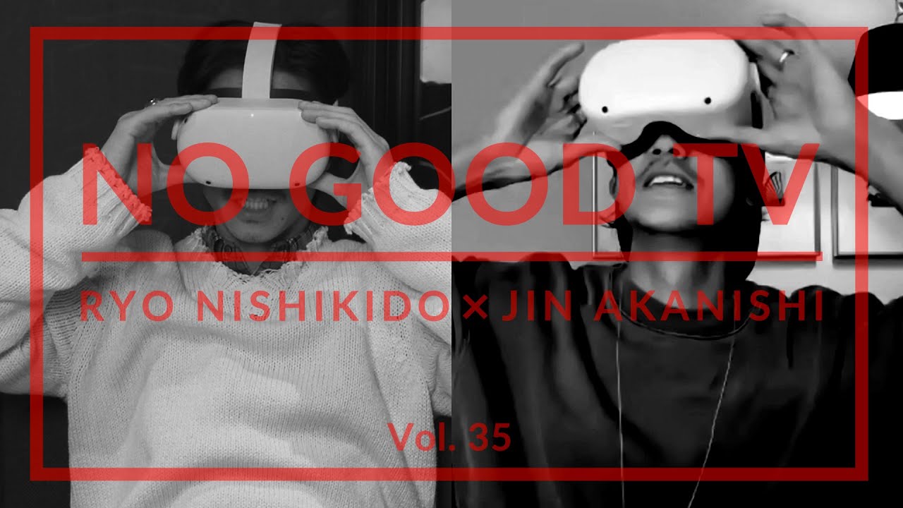 NO GOOD TV – Vol. 35 | RYO NISHIKIDO & JIN AKANISHI