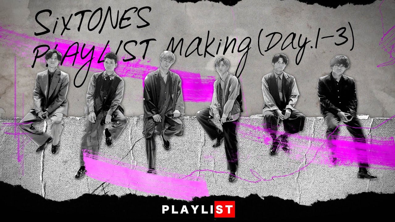 SixTONES – PLAYLIST Making (Day.1-3)