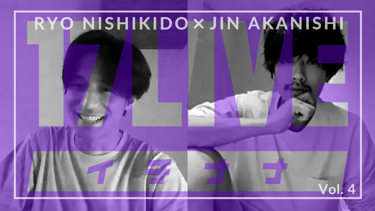 NO GOOD TV LIVE – 17LIVE Vol. 4 | RYO NISHIKIDO & JIN AKANISHI