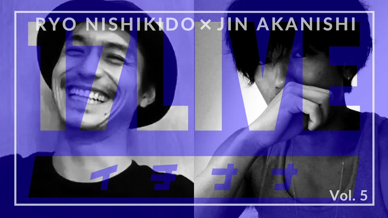 NO GOOD TV LIVE – 17LIVE Vol. 5 | RYO NISHIKIDO & JIN AKANISHI