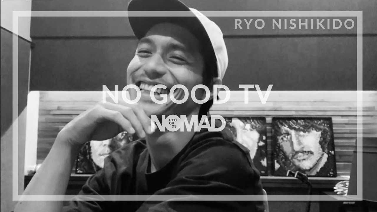 NO GOOD TV presents -RYO NISHIKIDO ????????????-