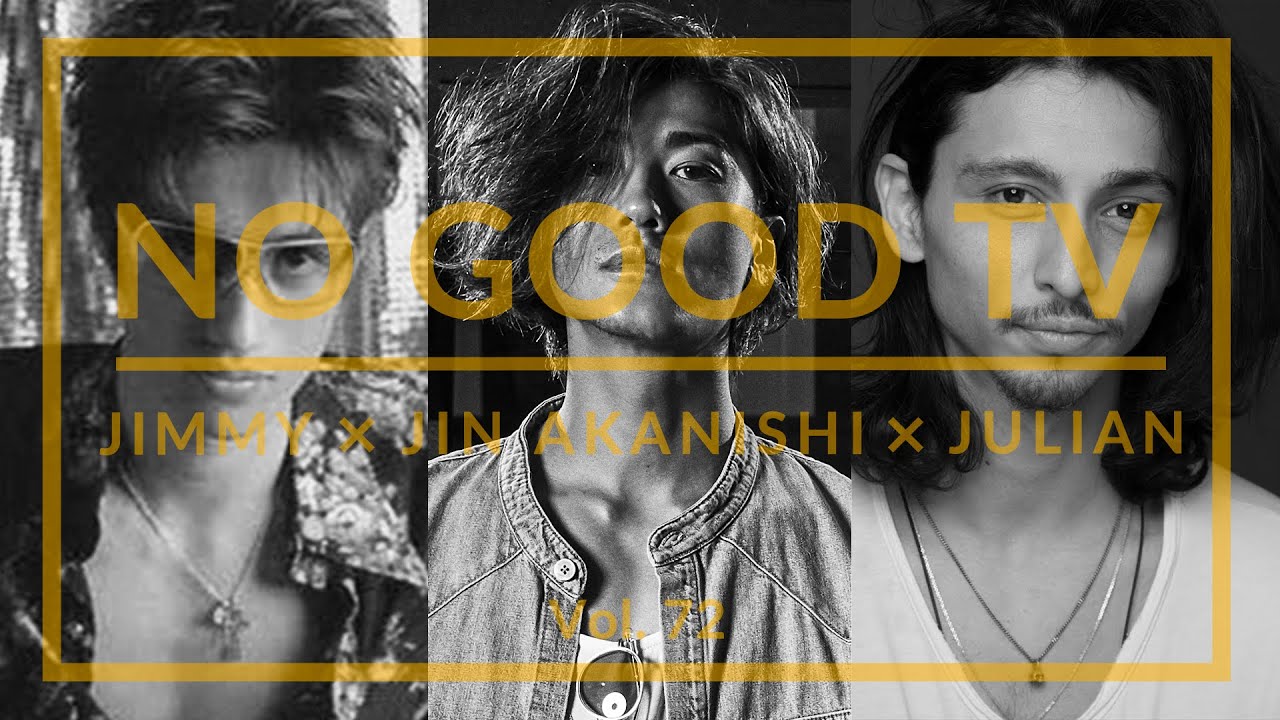 NO GOOD TV – Vol. 72 | JIN AKANISHI & JULIAN & JIMMY