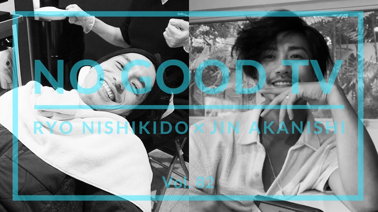 NO GOOD TV – Vol. 82 | RYO NISHIKIDO & JIN AKANISHI