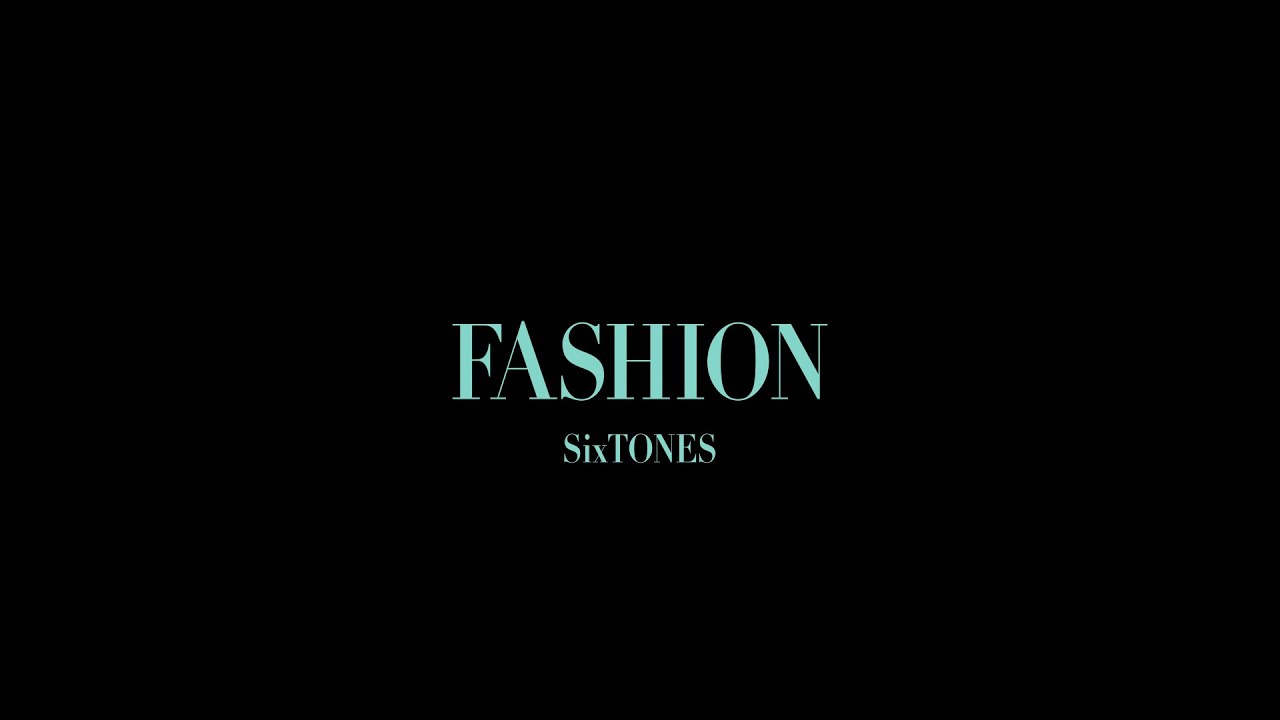 SixTONES – FASHION [YouTube ver.]