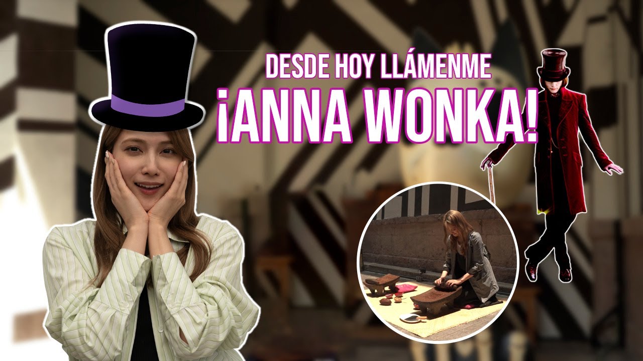 🍫 ¡Desde hoy llámenme ANNA WONKA! 🍫