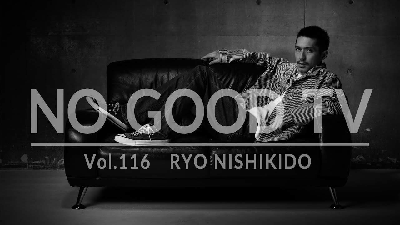NO GOOD TV – Vol. 116 | RYO NISHIKIDO