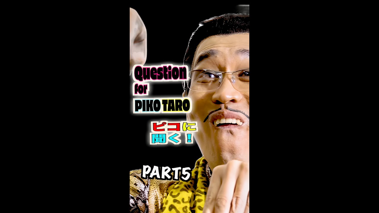 Question for PIKOTARO PART５(ピコに聞く！パート５) / PIKOTARO(ピコ太郎）