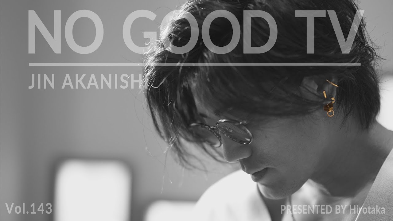 NO GOOD TV – Vol. 143 | JIN AKANISHI